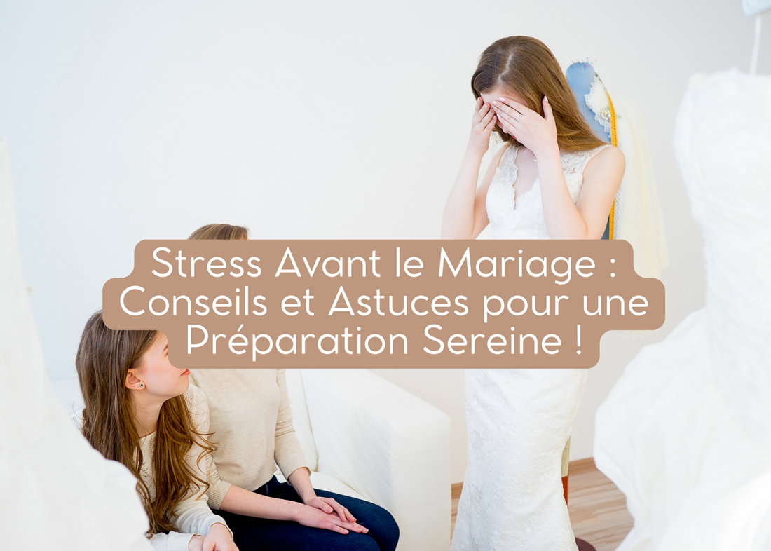 Stress Avant le Mariage : Conseils et Astuces pour une Préparation Sereine !