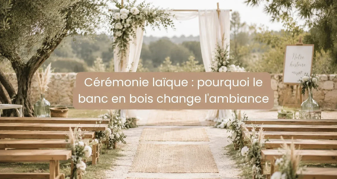 Cérémonie laïque : pourquoi le banc en bois change l'ambiance